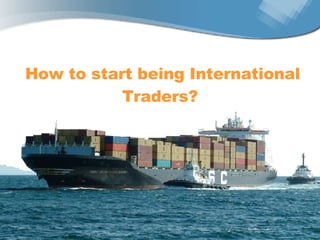 How to start being International Traders?  