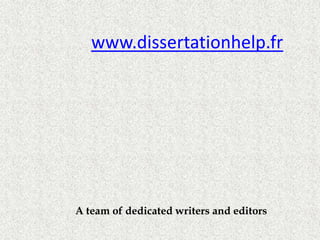 www.dissertationhelp.fr
A team of dedicated writers and editors
 