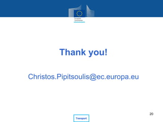 Thank you!
Christos.Pipitsoulis@ec.europa.eu
20
 