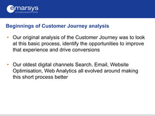 Beginnings of Customer Journey analysis
• Our original analysis of the Customer Journey was to look
at this basic process,...