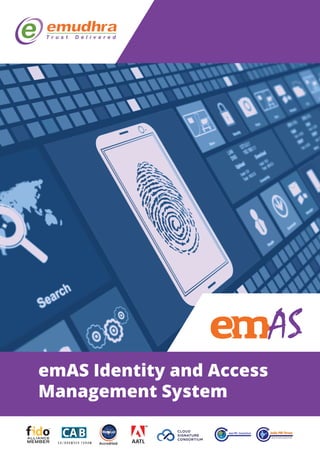 AS
emAS Identity and Access
Management System
Sponsored by Controller of Certifying Authorities,
Ministry of InformationTechnology, Govt. of India
AATLAccredited
 