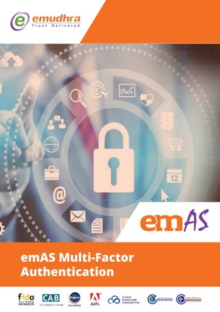 emAS Multi-Factor
Authentication
AS
Sponsored by Controller of Certifying Authorities,
Ministry of InformationTechnology, Govt. of India
AATLAccredited
 