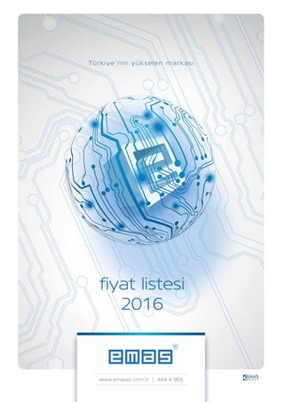 Türkiye’nin yükselen markası
www.emasas.com.tr | 444 4 969
fiyat listesi
2016
www.maltepeelektrik.org
 