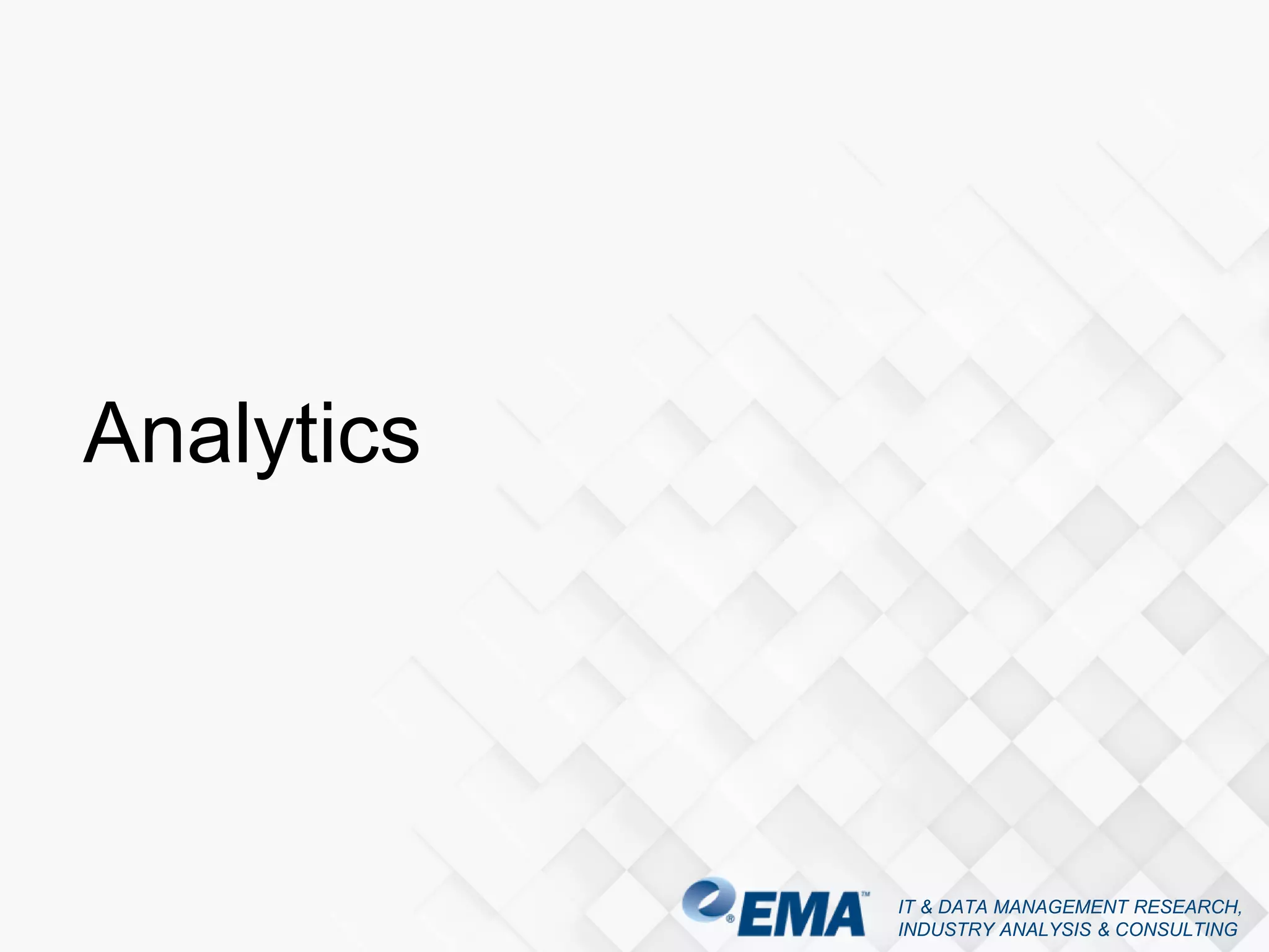 IT & DATA MANAGEMENT RESEARCH,
INDUSTRY ANALYSIS & CONSULTING
Analytics
 