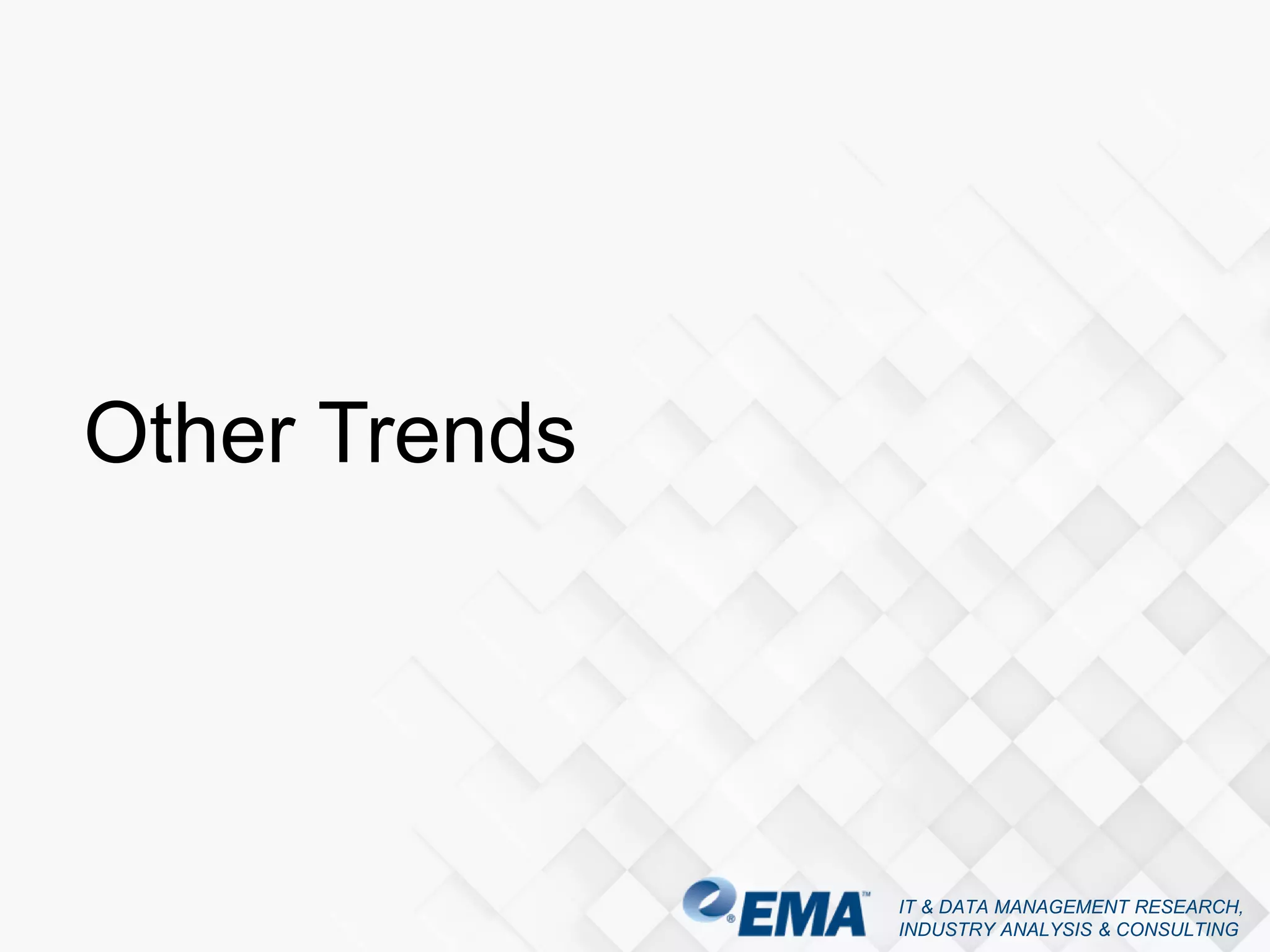 IT & DATA MANAGEMENT RESEARCH,
INDUSTRY ANALYSIS & CONSULTING
Other Trends
 