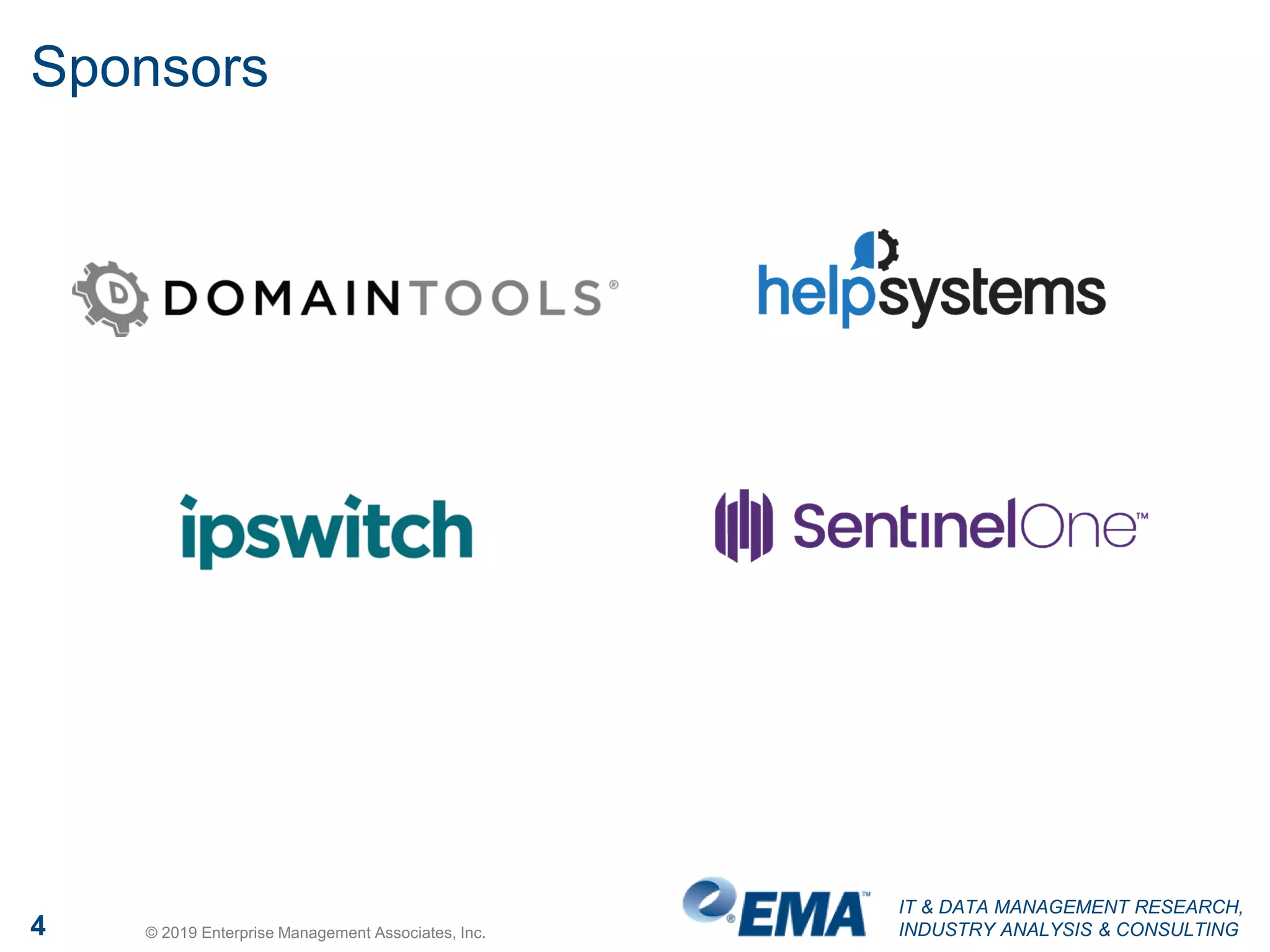 IT & DATA MANAGEMENT RESEARCH,
INDUSTRY ANALYSIS & CONSULTING4 © 2019 Enterprise Management Associates, Inc.
Sponsors
 