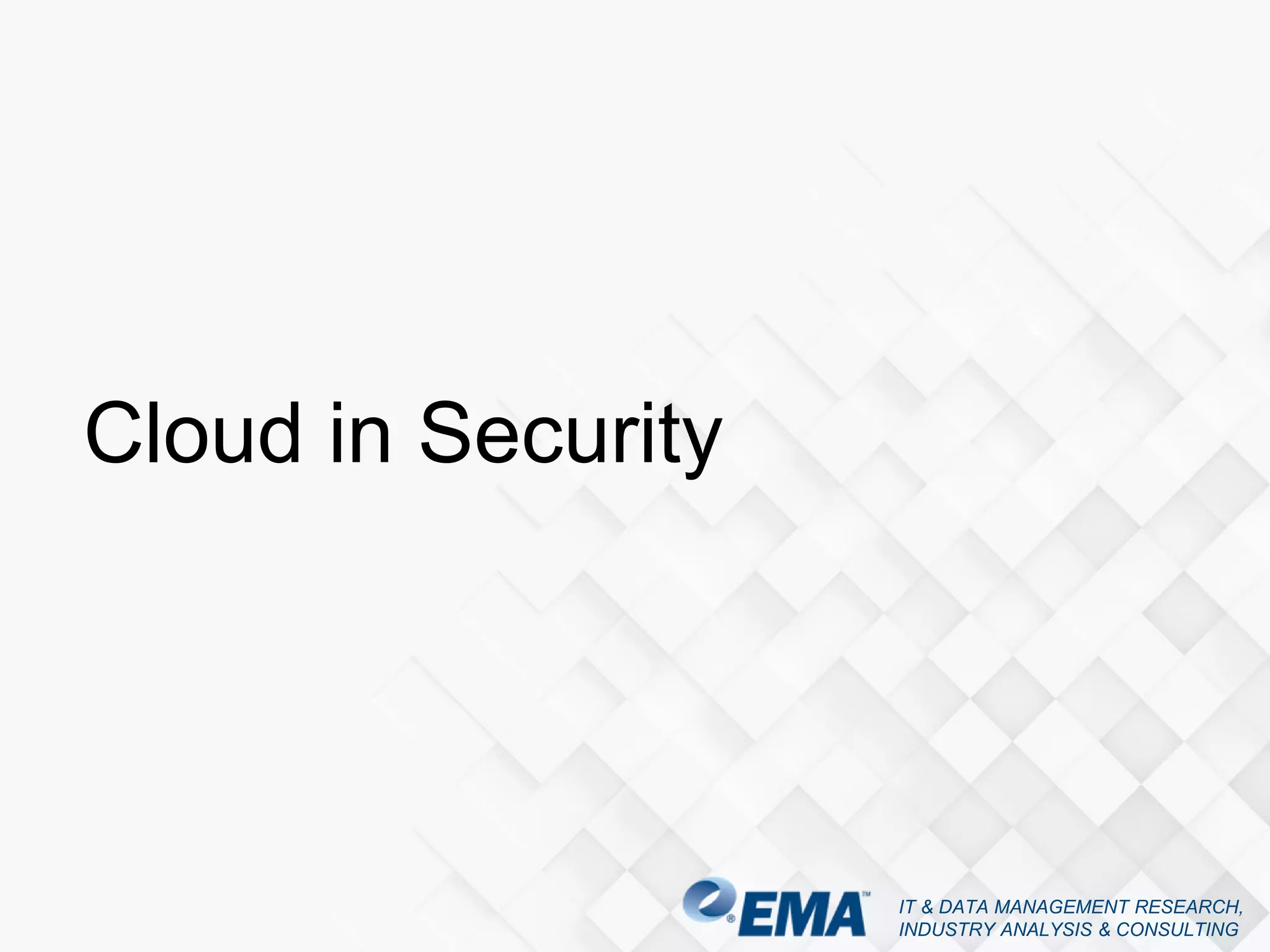 IT & DATA MANAGEMENT RESEARCH,
INDUSTRY ANALYSIS & CONSULTING
Cloud in Security
 