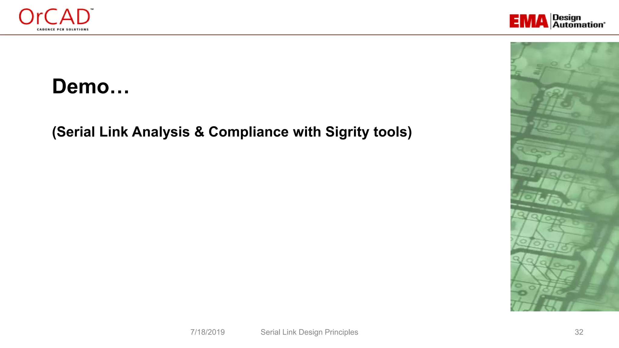 32
Demo…
(Serial Link Analysis & Compliance with Sigrity tools)
Serial Link Design Principles7/18/2019