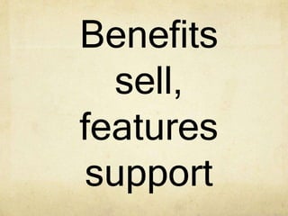 Benefits
sell,
features
support
 