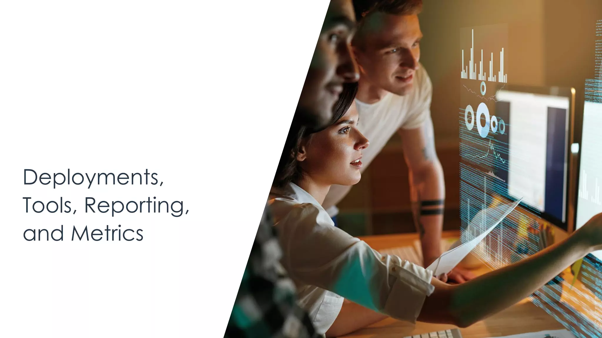 Deployments,
Tools, Reporting,
and Metrics
 
