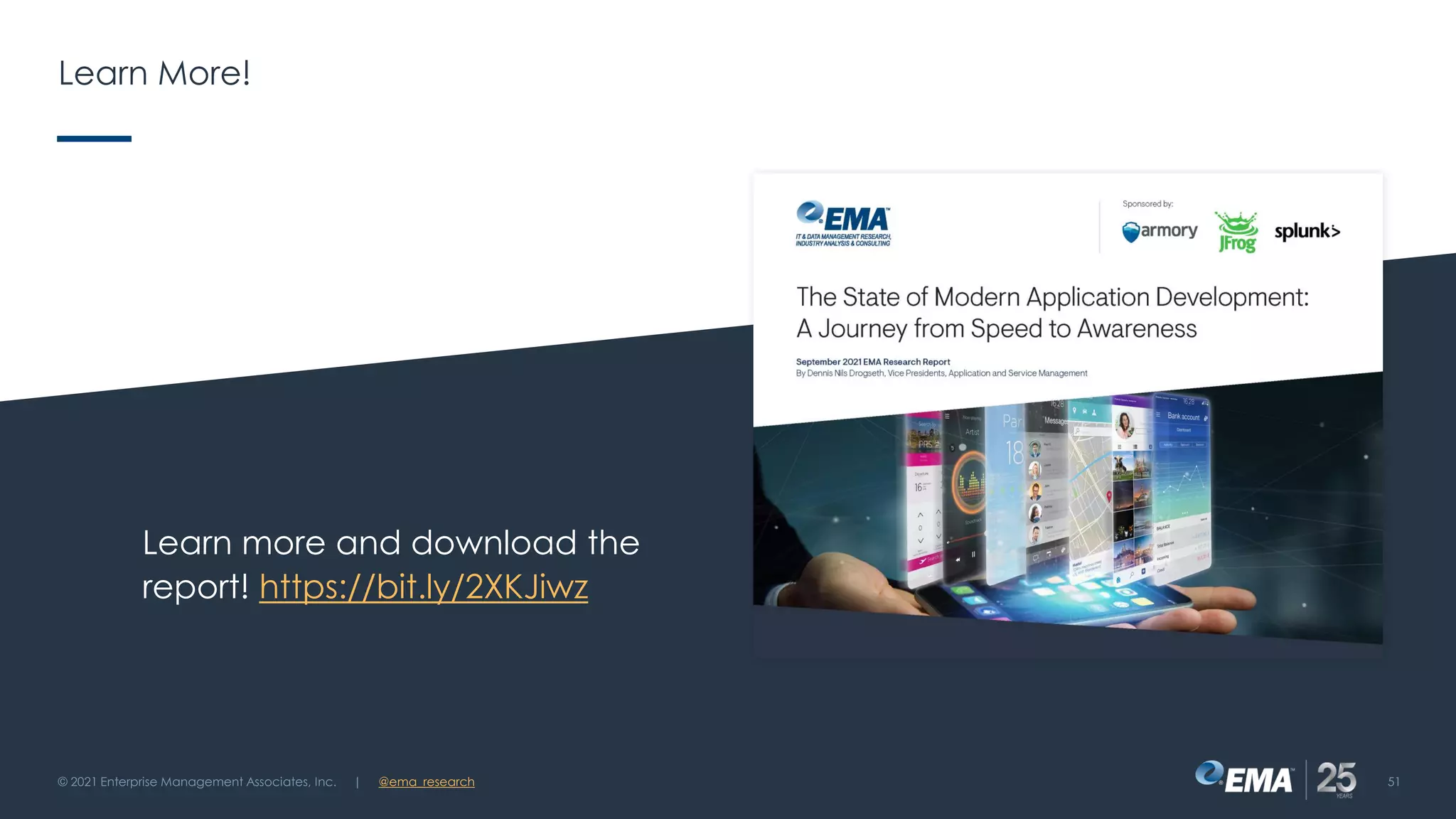 Learn More!
Learn more and download the
report! https://bit.ly/2XKJiwz
© 2021 Enterprise Management Associates, Inc. 51
| @ema_research
 