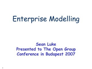 [object Object],Sean Luke Presented to The Open Group Conference in Budapest 2007 