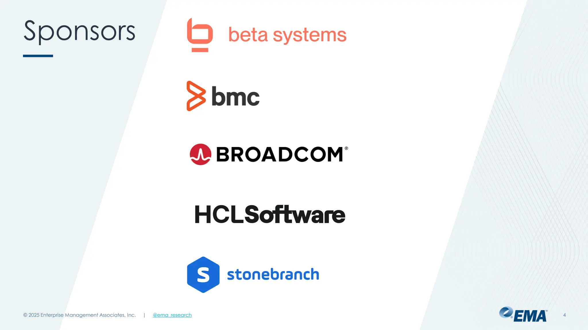 @ema_research
| @ema_research
@ema_research
| @ema_research
Sponsors
© 2025 Enterprise Management Associates, Inc. 4
 