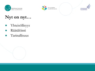 Nyt on nyt…
● Yhteisöllisyys
● Räätälöinti
● Tarinallisuus
 