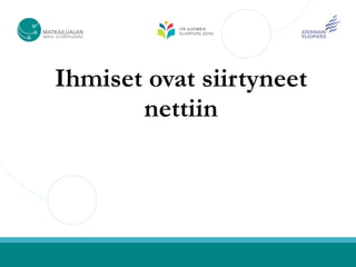 Ihmiset ovat siirtyneet
       nettiin
 