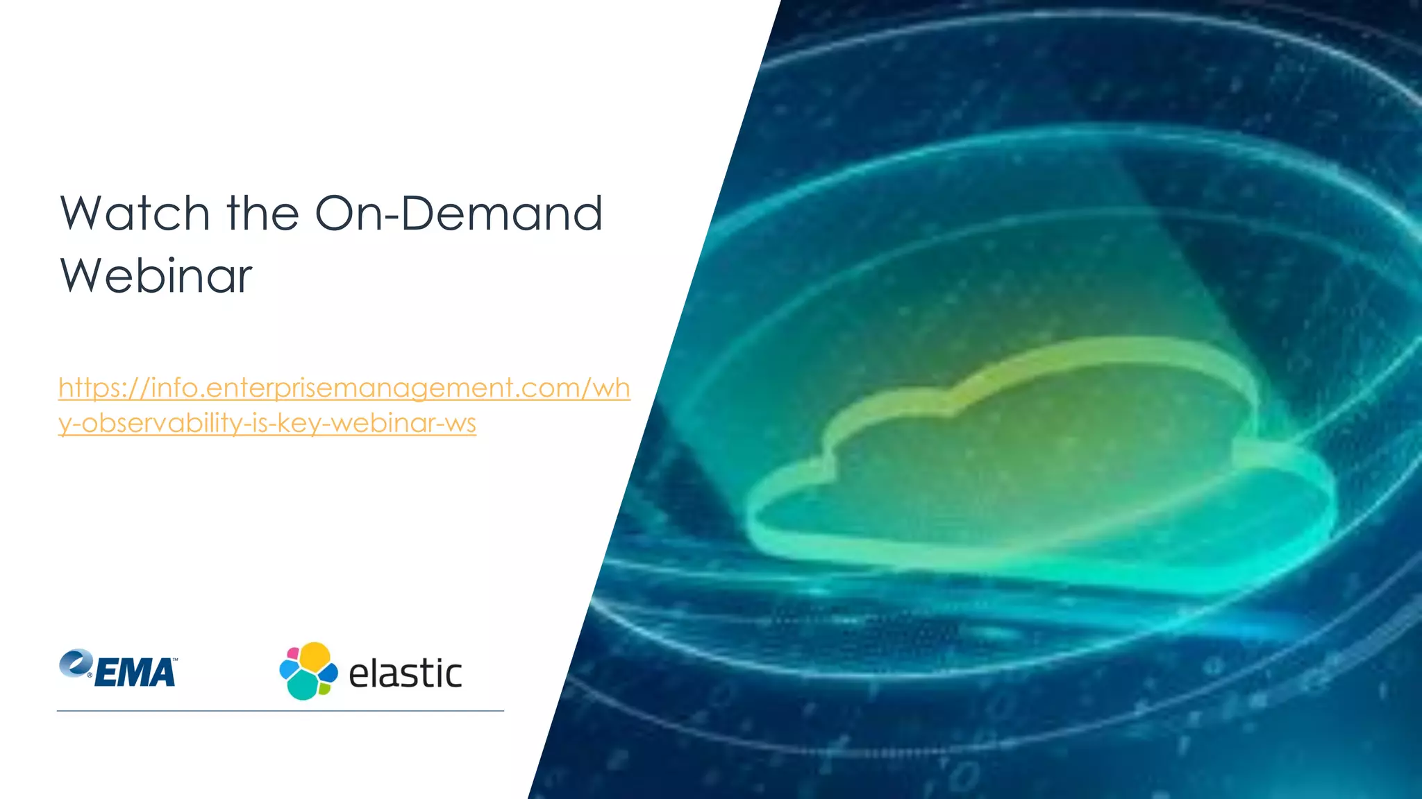 Watch the On-Demand
Webinar
https://info.enterprisemanagement.com/wh
y-observability-is-key-webinar-ws
 