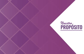 Nuestro
PROPÓSITO
 