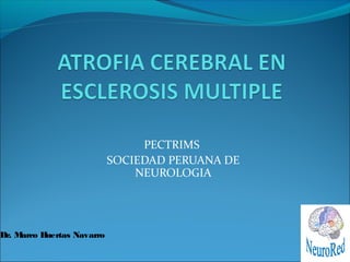 PECTRIMS
SOCIEDAD PERUANA DE
NEUROLOGIA
Dr. Marco Huertas Navarro
 