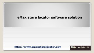 http://www.emaxstorelocator.com
eMax store locator software solutioneMax store locator software solution
 