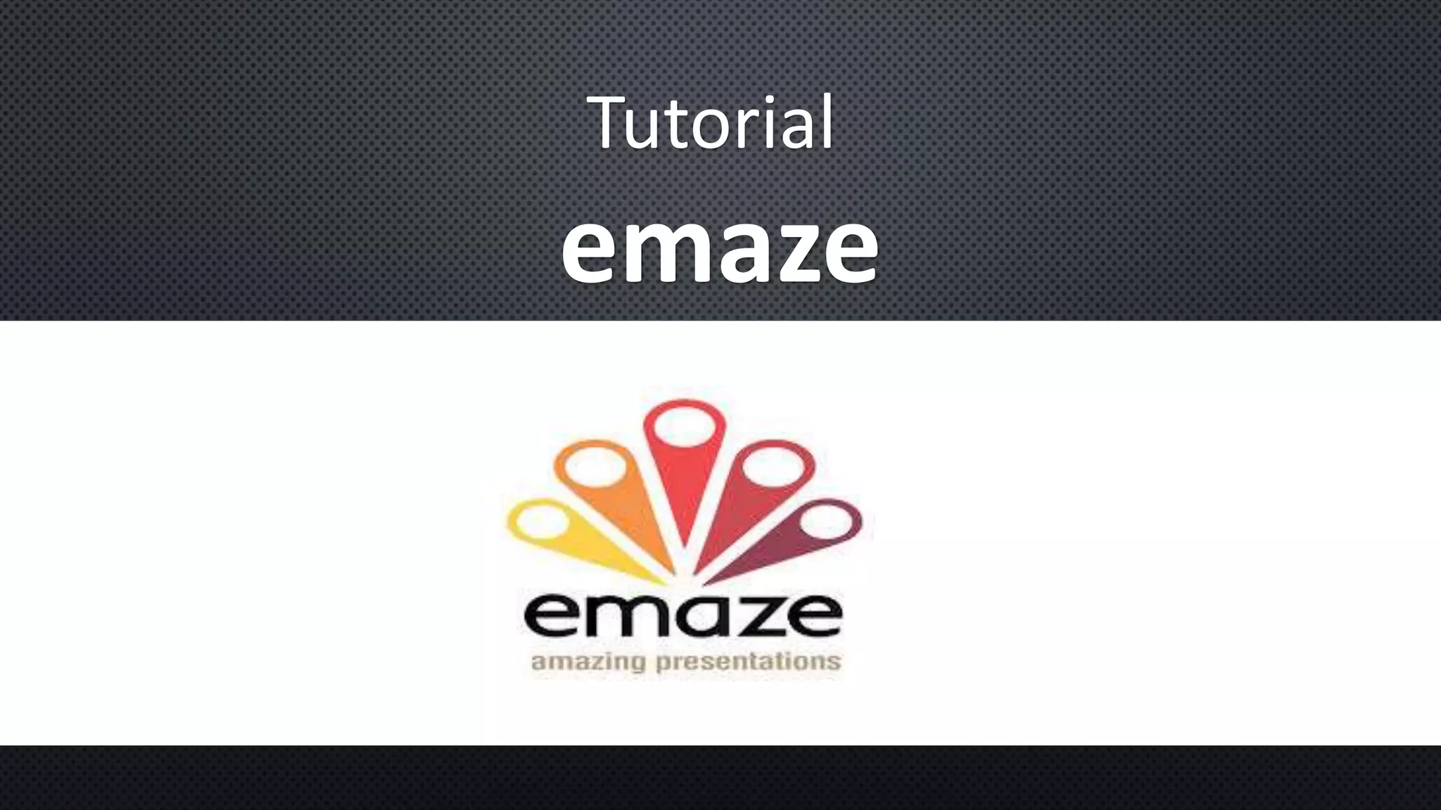 Tutorial 
emaze 
 