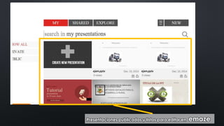 Presentaciones publicadas y listas para editar en emaze 
 