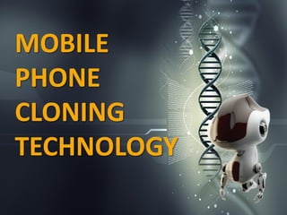 MOBILE
PHONE
CLONING
TECHNOLOGY
 