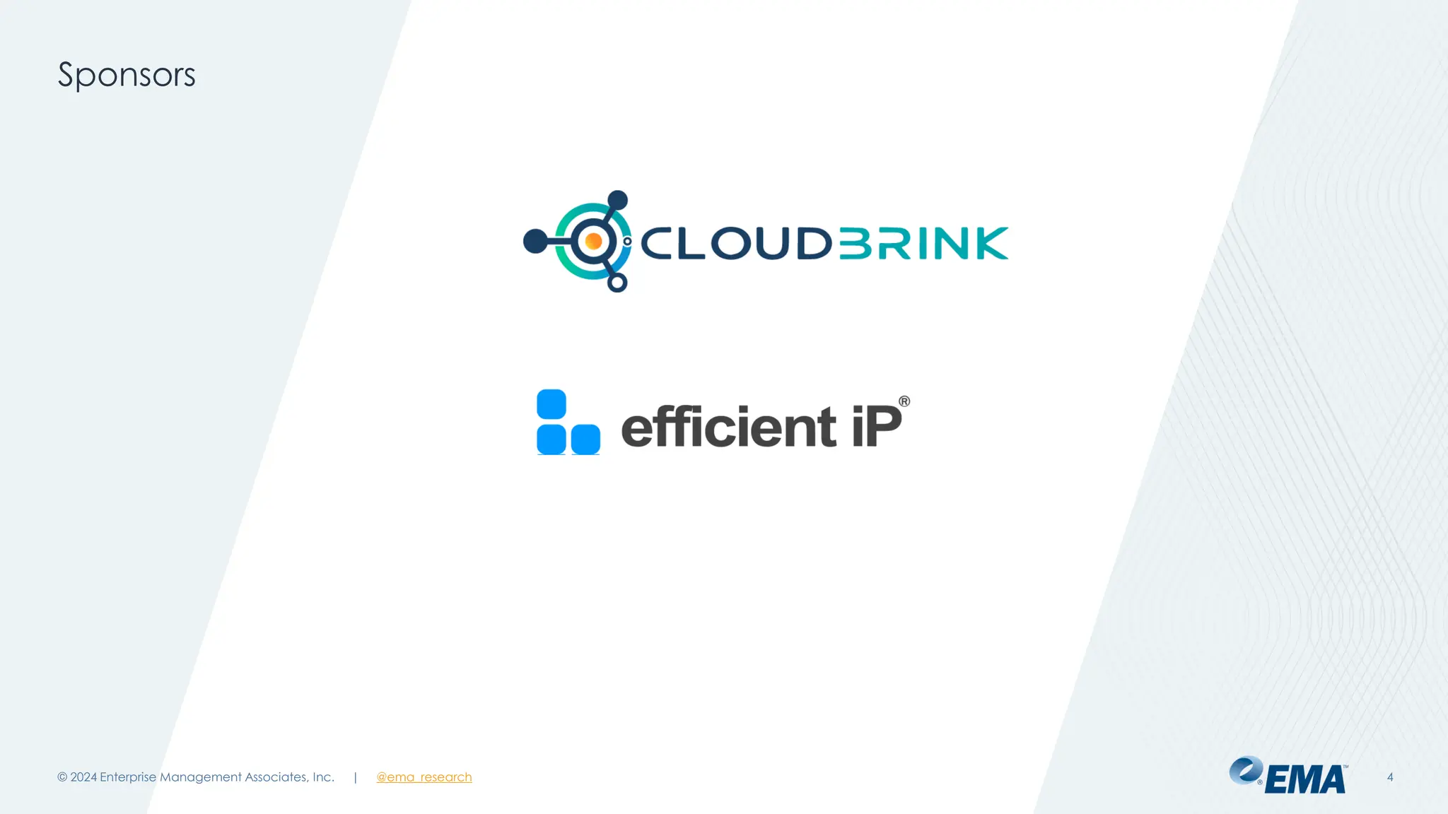 @ema_research
| @ema_research
@ema_research
| @ema_research
Sponsors
© 2024 Enterprise Management Associates, Inc. 4
 