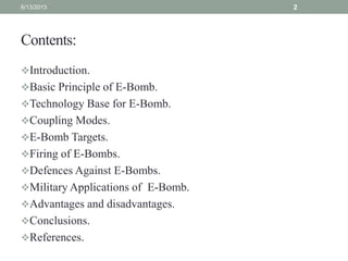 Contents:
Introduction.
Basic Principle of E-Bomb.
Technology Base for E-Bomb.
Coupling Modes.
E-Bomb Targets.
Firin...