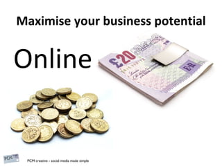 Maximise your business potential Online 