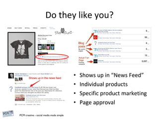Do they like you? Shows up in “News Feed” Individual products Specific product marketing Page approval 