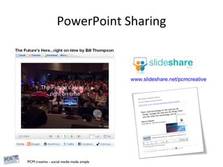 PowerPoint Sharing www.slideshare.net/pcmcreative   