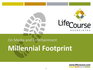 1
Millennial Footprint
On Media and Entertainment
 