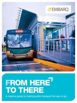 from Here
to there
A creative guide to making public transport the way to go
 