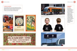 Marketing campaigns                                            Marketing campaigns




          A Piece of History                                             Opposites
                                                                         Attract
          In the early 20th century, the London Underground and other
          transport providers had various advertisements that promoted   Los Angeles
          public transport as a means for workers to commute, for        Metro created an
          shoppers — at the time almost exclusively women — 	            advertising campaign
          to reach stores and for families to take leisure trips.        called “Opposites”
                                                                         that presented LA
                                                                         Metro as an attractive
                                                                         solution to various
                                                                         problems, each
                                                                         targeting different
                                                                         values and tastes.
                                                                         To get trendsetters
                                                                         to help spread their
                                                                         message, LA Metro
                                                                         gave out free branded
                                                                         t-shirts to baristas
                                                                         in fashionable
                                                                         neighborhoods who
                                                                         then promoted the
                                                                         campaign.




32 EMBARQ From Here to There                                               EMBARQ From Here to There 33
 