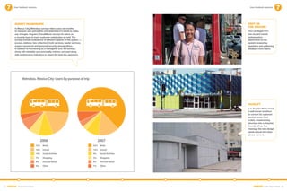 User feedback systems                                                                            User feedback systems




          Survey Passengers                                                                              Feet on
          In Mexico City, Metrobús surveys riders every six months 	
                                                                                                         the ground
          to measure user perception and determine if it needs to make                                   The Las Vegas RTC
          any changes. Bogota’s TransMilenio surveys its riders on 	                                     has student transit
          a monthly basis to track customer satisfaction as well. The                                    ambassadors 	
          surveys include evaluations of different aspects of the system —                               spend time on the
          access, stations, fare collection, trunk services, feeder services,                            system answering
          support personnel and personal security, among others. 	                                       questions and gathering
          In addition to functioning as a managerial tool, the surveys,                                  feedback from riders.
          along with reliability and punctuality metrics, are used along 	
          with performance indicators to award the best bus operators.




                Metrobús, Mexico City: Users by purpose of trip




                                                                                                         Facelift
                                                                                                         Los Angeles Metro hired
                                                                                                         a well known architect
                                                                                                         to convert its customer
                                                                                                         service center from
                                                                                                         a dark, unwelcoming
                                                                                                         structure into a cheerful,
                                                                                                         friendly office. The
                                                                                                         message the new design
                                                                                                         sends is loud and clear:
                                                                                                         please come in.

                                    2006                                             2007
                               53%    Work                                      63%   Work
                               18%    School                                    14%   School
                               10%    Social Activites                          9%    Social Activites
                               7%     Shopping                                  3%    Shopping
                               8%     Out and About                             4%    Out and About
                               4%     Other                                     7%    Other




42 EMBARQ From Here to There                                                                                  EMBARQ From Here to There 43
 