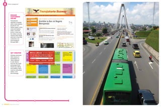 Online engagement




              engage
              Customers
              Online
              Transjakarta
              operates a website
              with a route planner, 	
              Facebook and
              Twitter pages, online
              route and system
              maps, comment
              forms, a rider poll,
              live station security
              camera video feeds
              and even a way that
              customers can 	
              send feedback
              through SMS.




              Get Creative
              Chicago partnered
              with a group of
              foundations on
              “Give a Minute”
              to ask citizens
              how the city could
              encourage more
              transit use, biking
              and walking. Ideas
              could be submitted
              online, or by 	
              text message.




48 EMBARQ From Here to There
 