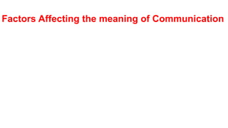 Factors Affecting the meaning of Communication
 