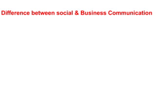 Difference between social & Business Communication
 