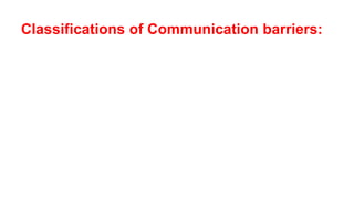 Classifications of Communication barriers:
 