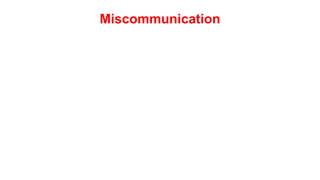 Miscommunication
 
