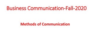 Business Communication-Fall-2020
Methods of Communication
 