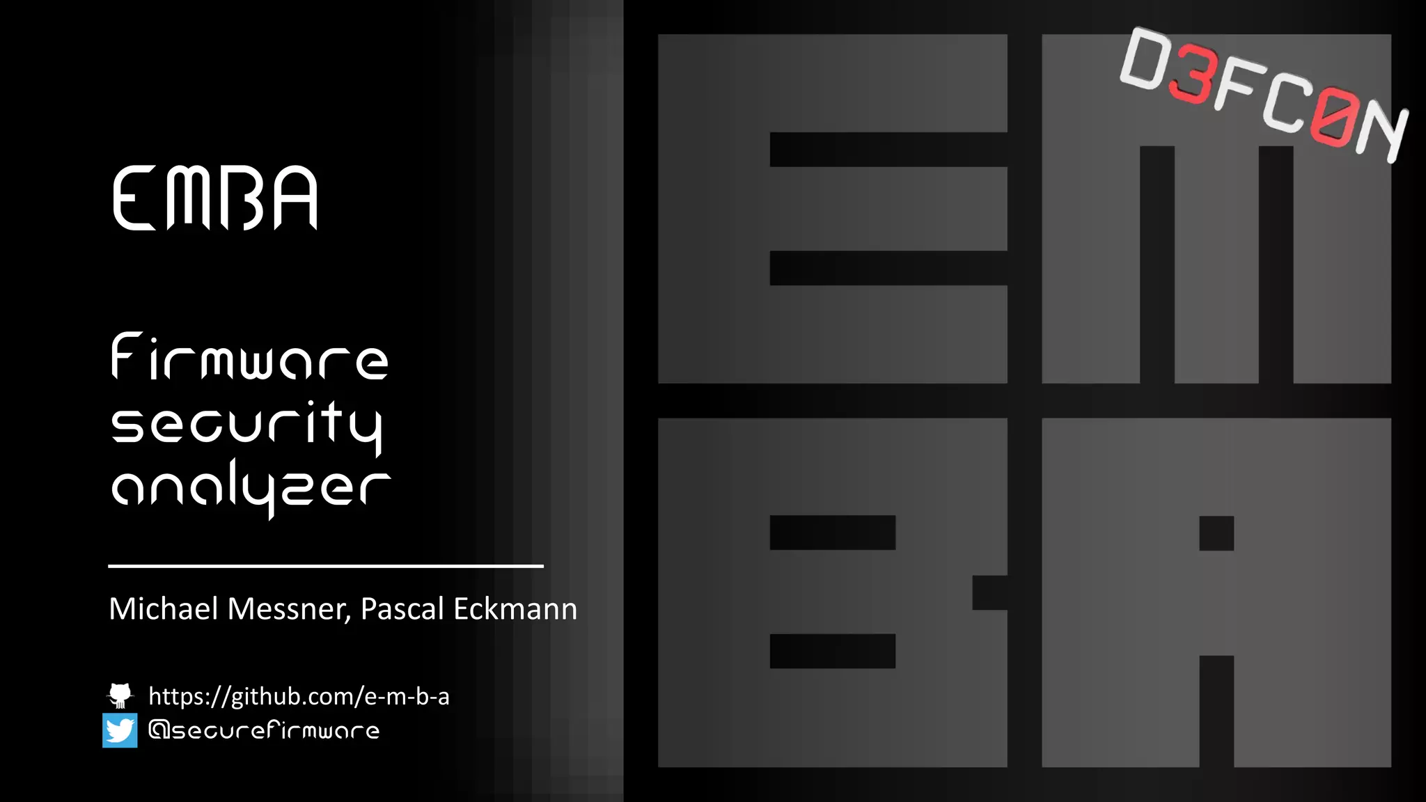 EMBA
Firmware
security
analyzer
@securefirmware
https://github.com/e-m-b-a
Michael Messner, Pascal Eckmann
 