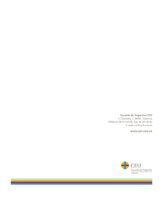 Escuela de Negocios CEU
         C/Almudín, 1. 46003 . Valencia
Teléfono: 96 315 63 06, Fax: 96 391 86 84
                E-mail: env@uch.ceu.es

                    www.env.ceu.es
 