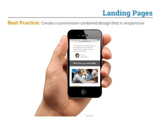 Landing Pages
Best Practice: Create a conversion-centered design that is responsive
 
