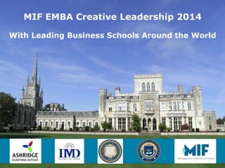 MIF EMBA Creative Leadership 2014
With Leading Business Schools Around the World

WWW.MIF.FI

 