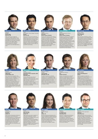 4
Josiah Brand
American
Manager
Ernst & Young
New York, USA
Highly experienced management
consultant. Strategy development and
implementation specialist with in-depth
knowledge of the financial services sector.
Responsible for annual sales and delivery
of services worth US$3m-US$5m.
Extensive cross-border experience.
Previous experience as a platoon
commander in the United States Marine
Corps.
Dev Chakraborty
Indian
Vice President / Head, Strategic Forecasting
Barclays
New York, USA
Experienced senior finance professional
specialising in analytics and risk. Currently
leading a global team across the US and
Europe. Responsible for managing credit
losses and economic stress testing for
more than £120bn of retail lending assets.
Designed a customer-focused marketing
strategy, generating more than US$1.1bn
net profit for retail lending.
Alexander Chernov
Russian
Investment Director
PPF Group
Moscow, Russian Federation
Private equity professional with extensive
experience in corporate finance. Currently
focused on the Russian commercial
property sector within a large investment
group in the CEE region. Managing a
US$150m joint venture. Responsible for
potential acquisitions reaching US$300m.
Previously led cross-border M&A
transactions involving strategic investors
entering the Russian market.
Andrey Chernyshov
Russian
Business Development Director
Nilsen Club
Moscow, Russian Federation
Management professional with expertise in
corporate strategic planning, budgeting
and forecasting. Broad cross-functional
experience in commodities and raw
materials trading, financial services, media
and lifestyle management. Results-oriented
leader with a strong background in
business development, corporate finance,
sales, operations and client relations in
Russian and multinational companies.
Successfully launched start-ups in media,
investments and travel industries.
Daniel Cheung
British / Chinese
Managing Director
R&J International
London, UK
Senior executive specialising in private
equity investment in the renewable energy
sector. Extensive experience of leading
multinational and cross-functional teams
across Europe, the US and Asia.
Developed and now managing one of the
largest private carbon portfolios in the
world. Currently managing a private equity
investment in a renewable energy portfolio
worth more than US$300m.
Lisa A. Cleary
American
Executive Director
CAAR Energy
Colorado Springs, USA
Senior executive with expertise in the
energy sector. Rich knowledge of strategic
planning, operations management,
regulatory compliance programmes and
transforming workplace culture.
Experience of P&L accountability in both
regulated and competitive businesses.
Successfully directed a utility company
worth more than US$1bn. Currently
provides energy consulting services. Leads
a not-for-profit organisation supporting low
income families.
Nevcan Coban
Turkish
Syndications Analyst
International Finance Corporation, World
Bank Group
Hong Kong, China
Finance professional with extensive
experience in project finance and
syndications across Europe and the MENA
region. Expertise in debt financing,
structuring, restructuring, loan
documentation, portfolio management and
syndicated loan markets. Currently
responsible for managing syndicated loans
across South and East Asia.
Lael Cox
American / German
Founder
Lael Consulting
Washington DC, USA
Founder and director of a specialist
consultancy. Rich knowledge of strategy
development and implementation, and
comprehensive performance improvement.
Experience working with US federal
agencies within the insurance and finance
sectors. Leads a web design company
focused on serving entrepreneurs in local
and regional markets.
Joseph D’Agostino
American
Assistant Vice President
Aon
Hamilton, Bermuda
Dynamic client advocate with extensive
experience of delivering risk-transfer
solutions for leaders of global corporations,
financial institutions, alternative asset
managers and insurance companies.
Skilled in strategic planning and analysing
organisations across global markets.
Expertise in the design and negotiation of
management, professional and
transactional liability insurance
programmes.
Sarah Dauphin
Swedish / French
Portfolio Manager
Monaco Asset Management
Monaco
Wealth management professional
responsible for implementing investment
strategies across all asset classes.
Primarily dedicated to hedge funds and
fixed income investments, managing an
asset base exceeding US$800m. Manager
of a multi-strategy fund of hedge funds.
Extensive experience of leading trading
teams and managing relationships with
counterparts in the US, Asia and Europe.
Kevin Day
American
Vice President
BlackRock
London, UK
Senior business development professional
with extensive cross-functional and
international experience. Currently focused
on an institutional sovereign wealth fund
and central bank clients across Europe,
the Middle East and Africa. Responsible
for overseeing client assets exceeding
US$10bn. Expertise in new market
business strategy, client development and
asset raising.
Hasan Esener
Turkish
Project Manager
Miller Druck UK
London, UK
Highly experienced project manager and
construction professional. Currently
responsible for the strategic analysis of the
company’s global growth and
development. Formed and now leading a
multicultural team of highly-skilled, artisan
workers specialised in natural stone
applications. Expertise in cost and
resources management, team-building and
development, project planning and
realisation.
Malin Falegard
Swedish
Business Manager
RBS
London, UK
Business professional specialising in the
financial management of global investment
budgets. Extensive experience of financial
governance and control, including
planning and strategy. Recent projects
focused in the financial services industry
include property, software and
infrastructure, with budgets of £500m.
Malcolm Fan
American
IT Manager
Yen Sheng Factory
Hong Kong, China
Seasoned IT professional with extensive
experience in software development,
consulting and IT infrastructure.
Successfully led multicultural software
development projects across China, India,
Europe and the US. Prior IT experience
gained at leading technology, e-commerce
and financial institutions.
Asher Feinberg
American
Regional Controller, Asia-Pacific
Bloomberg
Hong Kong, China
Highly experienced senior accounting
operations manager. Currently responsible
for Asia Pacific regional receivables,
payables, treasury, tax and accounting
compliance. Extensive international
experience across Asia Pacific and the US.
Successfully led team reorganisation
resulting in headcount and cost savings.
Developed credit control and customer
service strategy.
 