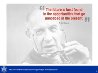 2
http://www.slideshare.net/janschmiedgen/design-thinkingbootcamp
 