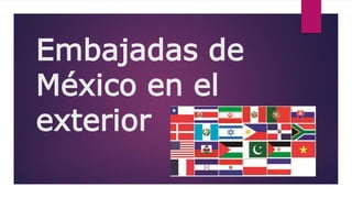 Embajadas de
México en el
exterior
 