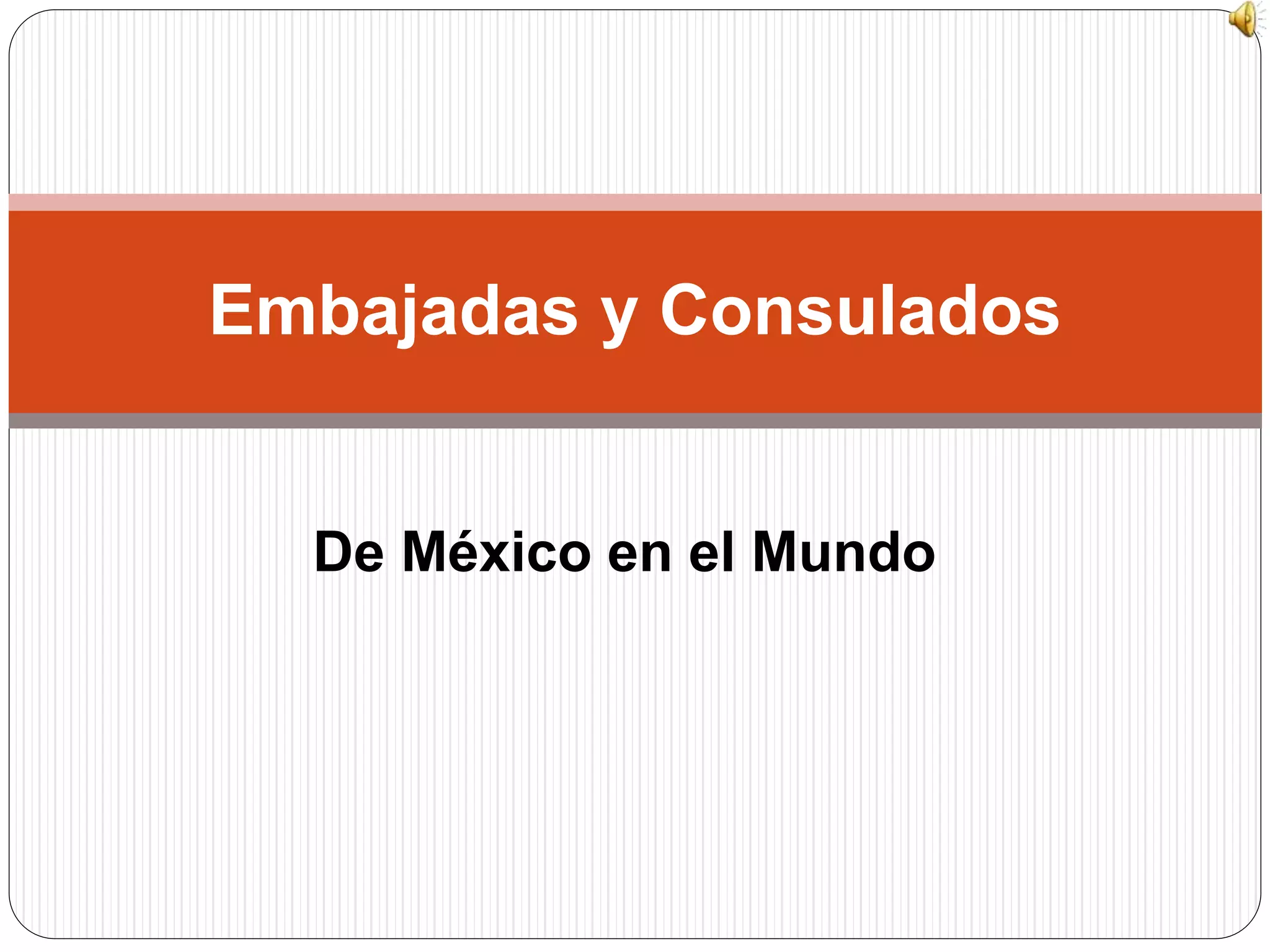 De México en el Mundo
Embajadas y Consulados
 