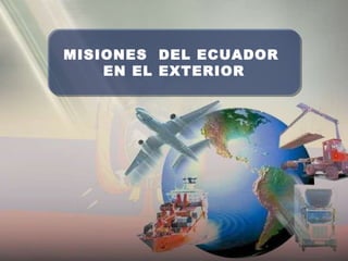 MISIONES  DEL ECUADOR  EN EL EXTERIOR 